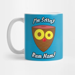 I'm Sorry! Rum Ham! Mug